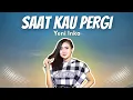Lagu Yeni Inka - SAAT KAU PERGI Tak Perlu Kau Beri Alasan (Official Video Lyric)