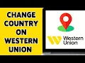 How To Change Country On Western Union 2024 Update Western Union Account Information Guide