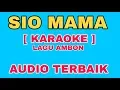 SIO MAMA [ KARAOKE TERBAIK ] LAGU AMBON