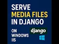 Serve Media Files in Django on Windows IIS Secure Public File Handling