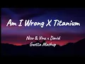 Download Lagu Am I Wrong X Titanium - Nico \u0026 Vinz x DavidGuetta Mashup (Lyrics)