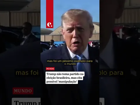 Trump não toma partido na eleição brasileira, mas cita possível 'manipulação