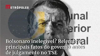 Bolsonaro inelegível? Relembre principais fatos do governo antes de julgamento no TSE