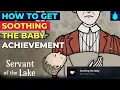 Servant of the Lake How to Get Soothing the Baby Achievement