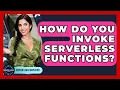 How Do You Invoke Serverless Functions - Server Logic Simplified