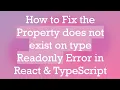 How to Fix the Property does not exist on type Readonly Error in React TypeScript