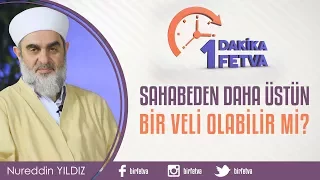 Sahabeden daha üstün bir veli olabilir mi?