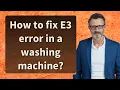 How to fix E3 error in a washing machine