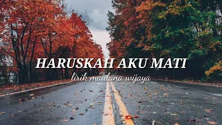 Lirik lagu, Haruskah Aku Mati, maulana wijaya