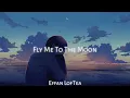 Download Lagu Fly Me To The Moon (Lofi Version) Effan LofTea