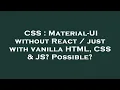 CSS Material-UI without React just with vanilla HTML CSS JS Possible