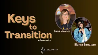 Keys to Transition - A Conversation with Bianca Serratore