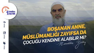 Boşanan anne, Müslümanlığı zayıfsa da çocuğu kendine alabilir mi?