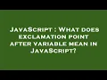 JavaScript What does exclamation point after variable mean in JavaScript