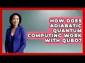 How Does Adiabatic Quantum Computing Work With QUBO - Quantum Tech Explained