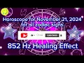 Zodiac Horoscope for November 21 2024 for all zodiac signs 852 Hz Healing Effect Daily Horoscope