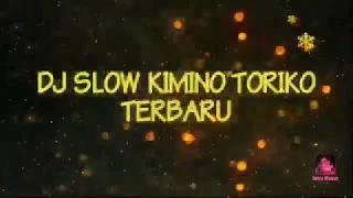 Download DJ SLOW - KIMINO TORIKO TERBARU MP3
