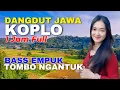 Download Lagu 1 JAM NONSTOP CAMPURSARI DANGDUT JAWA KOPLO ENAK DIDENGAR BASS EMPUK TOMBO NGANTUK PENAK TENAN