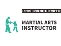 Cool Job of the Week Martial Arts Instructor
