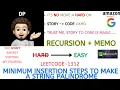 Minimum Insertion Steps to Make a String Palindrome Recur Memo GOOGLE Leetcode-1312