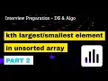 Find Kth Largest Or Smallest Element In Unsorted Array Part 2 Data Structure Interview Questions