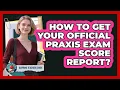 How to Get Your Praxis Exam Score Report