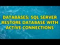 Databases SQL Server restore database with active connections 3 Solutions