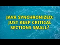 Java synchronized just keep critical sections small 4 Solutions