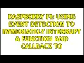 Raspberry Pi Using event detection to immediately interrupt a function and callback to
