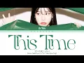 Download Lagu 조유리 디스타임 가사 JO YURI This Time Lyrics | Color Coded | Han/Rom/Eng