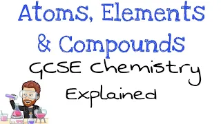 Atoms Elements and Compounds GCSE Chemistry Essentials