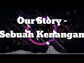 Download Lagu OUR STORY - SEBUAH KENANGAN+LIRIK