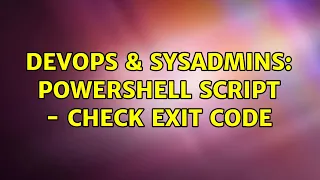 DevOps SysAdmins Powershell script - check exit code