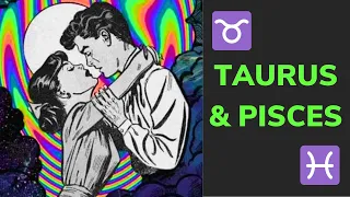 The Taurus Pisces Relationship - LOVE Friendship Compatibility