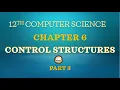 PART 3 CHAPTER 6 CONTROL STRUCTURES 12TH COMPUTER SCIENCE