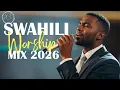 Lagu DEEP SWAHILI WORSHIP MIX 2026 | SWAHILI WORSHIP COVERS