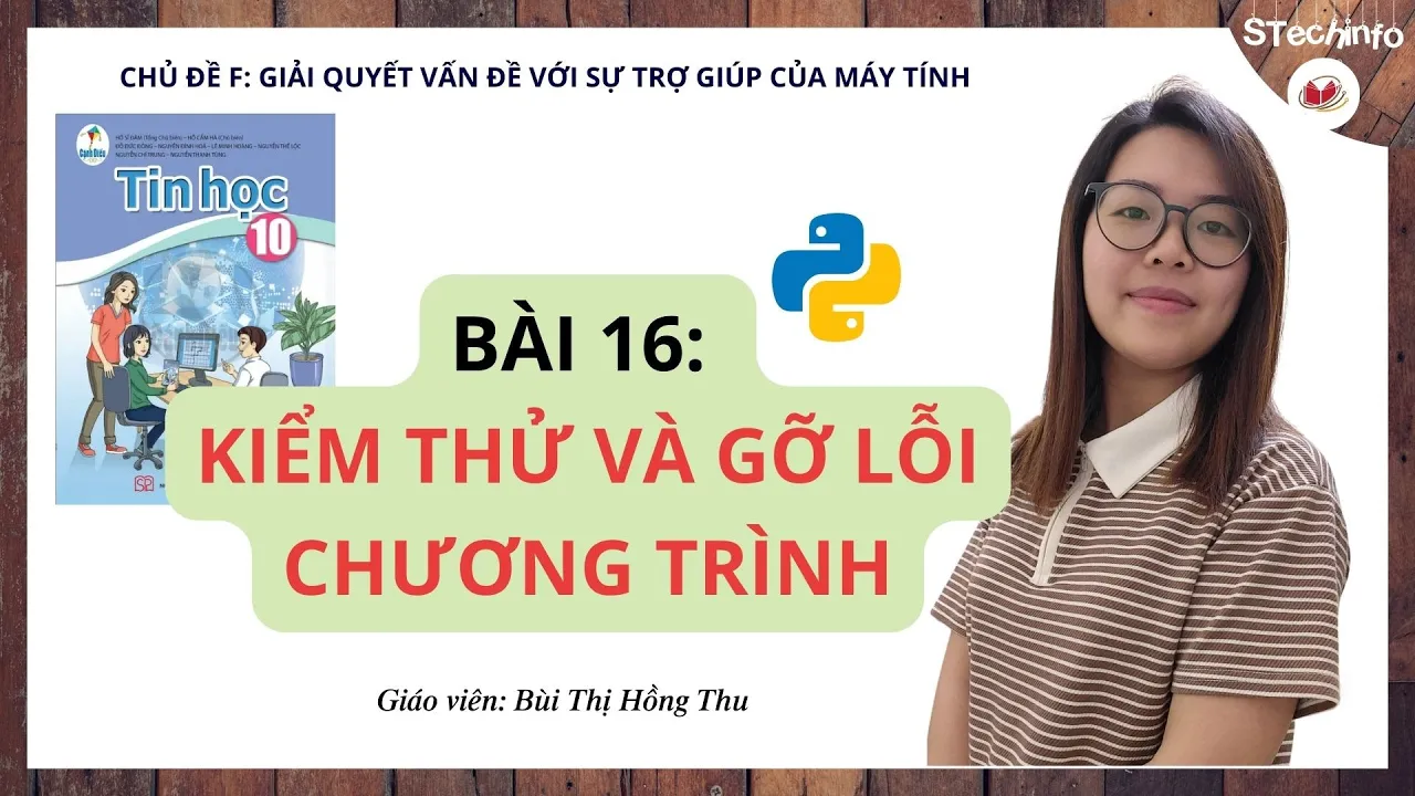 Outline Video [TIN HỌC 10 - CÁNH DIỀU - CHỦ ĐỀ F] Bài 16: Kiểm thử và gỡ lỗi chương trình // Thu Bùi