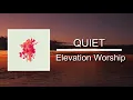 Elevation Worship - QUIET (Lyrics)