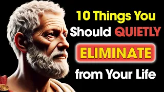 10 Things You Should QUIETLY ELIMINATE from Your Life | Stoic Philosophy