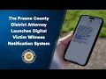 The Fresno County District Attorney Launches Digital Victim Witness Notification System