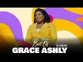 Download Lagu Best Of Grace Ashly | DJ Sedan, Gesemane, IN YOUR PRESENCE, Wo Nantso,NYAME BEGYE ME, Yesu Ye Odo