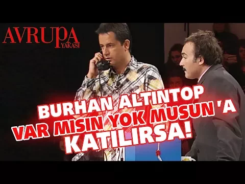 Download MP3 Burhan Altıntop Var Mısın Yok Musun'a katılırsa! - Avrupa Yakası