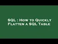 SQL How to Quickly Flatten a SQL Table