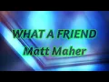 What A Friend - Matt Maher - with lyrics