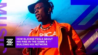 how blxckie feels about his rise in the game u0026 building his network the breakdown