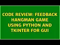 Code Review Feedback HangMan game using python and tkinter for GUI 2 Solutions