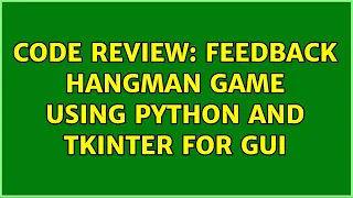 Code Review Feedback HangMan game using python and tkinter for GUI 2 Solutions