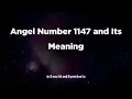 Angel Number 1147 and Its Meaning 1147 Meaning