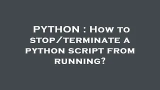 PYTHON How to a python script from running