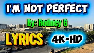 i m not perfect rodney g lyrics 4k hd official music video